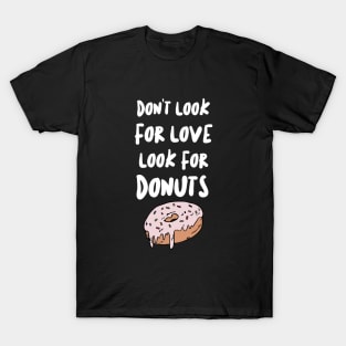 Don't Look For Love Look For Donuts T-Shirt